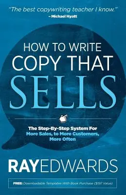 Jak pisać teksty, które się sprzedają: System krok po kroku dla większej sprzedaży, dla większej liczby klientów, częściej - How to Write Copy That Sells: The Step-By-Step System for More Sales, to More Customers, More Often