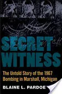 Tajny świadek: Nieopowiedziana historia zamachu bombowego w Marshall w stanie Michigan w 1967 roku - Secret Witness: The Untold Story of the 1967 Bombing in Marshall, Michigan