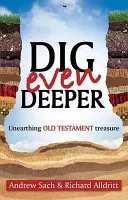 Dig Even Deeper - Odkrywanie skarbów Starego Testamentu (Sach Andrew (autor)) - Dig Even Deeper - Unearthing Old Testament Treasure (Sach Andrew (Author))