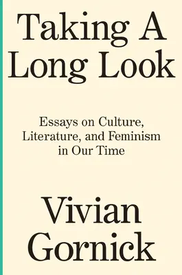 Taking a Long Look: Eseje o kulturze, literaturze i feminizmie w naszych czasach - Taking a Long Look: Essays on Culture, Literature and Feminism in Our Time