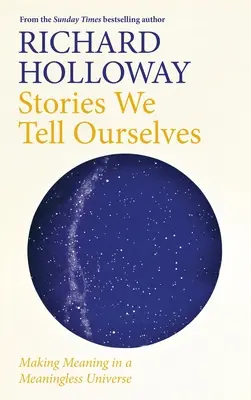 Historie, które sobie opowiadamy: Nadawanie sensu bezsensownemu wszechświatowi - Stories We Tell Ourselves: Making Meaning in a Meaningless Universe