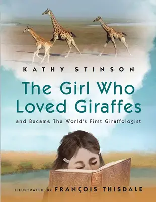 Dziewczyna, która kochała żyrafy: I została pierwszym na świecie żyrafologiem - Girl Who Loved Giraffes: And Became the World's First Giraffologist