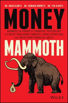 Money Mammoth: Harness the Power of Financial Psychology to Evolve Your Money Mindset, Avoid Extinction, and Crush Your Financial Goa