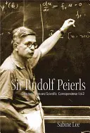 Sir Rudolf Peierls: Wybrana korespondencja prywatna i naukowa (tom 2) - Sir Rudolf Peierls: Selected Private and Scientific Correspondence (Volume 2)