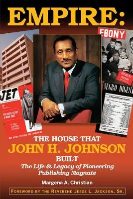 Imperium: Dom, który zbudował John H. Johnson (życie i dziedzictwo pionierskiego magnata wydawniczego) - Empire: The House That John H. Johnson Built (The Life & Legacy of Pioneering Publishing Magnate)