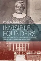 Niewidzialni założyciele: Jak dwa stulecia afroamerykańskich rodzin przekształciły plantację w college - Invisible Founders: How Two Centuries of African American Families Transformed a Plantation Into a College