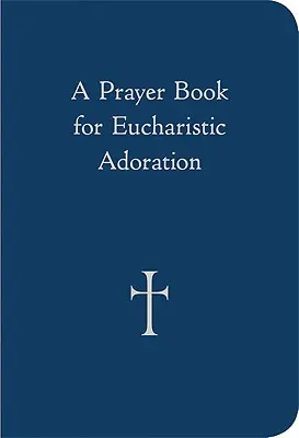 Modlitewnik do adoracji eucharystycznej - A Prayer Book for Eucharistic Adoration