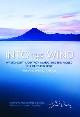 Into the Wind: Moja sześciomiesięczna podróż po świecie w poszukiwaniu celu życia - Into the Wind: My Six-Month Journey Wandering the World for Life's Purpose