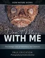 Nie zadzieraj ze mną: Dziwne życie jadowitych stworzeń morskich - Don't Mess with Me: The Strange Lives of Venomous Sea Creatures