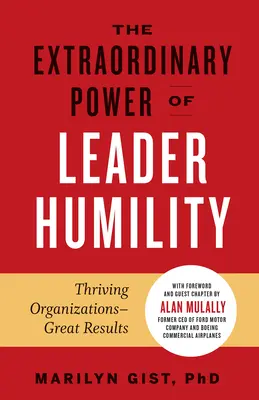 Niezwykła moc pokory lidera: Dobrze prosperujące organizacje i świetne wyniki - The Extraordinary Power of Leader Humility: Thriving Organizations & Great Results