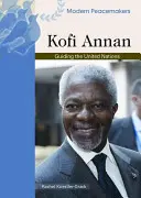 Kofi Annan: Kierując Organizacją Narodów Zjednoczonych - Kofi Annan: Guiding the United Nations