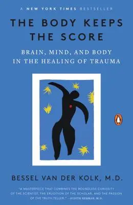 The Body Keeps the Score: Mózg, umysł i ciało w leczeniu traumy - The Body Keeps the Score: Brain, Mind, and Body in the Healing of Trauma