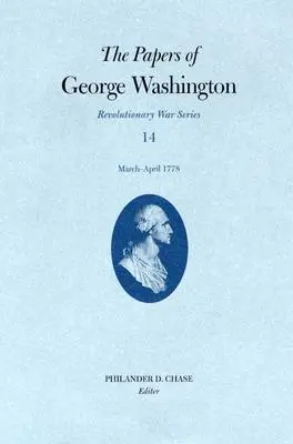 Dokumenty Jerzego Waszyngtona, Wojna Rewolucyjna, tom 14: marzec-kwiecień 1778 r. - The Papers of George Washington, Revolutionary War Volume 14: March-April 1778