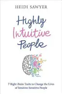 Wysoce intuicyjni ludzie - 7 cech prawej półkuli mózgu, które zmienią życie intuicyjnie wrażliwych ludzi - Highly Intuitive People - 7 Right-Brain Traits to Change the Lives of Intuitive-Sensitive People