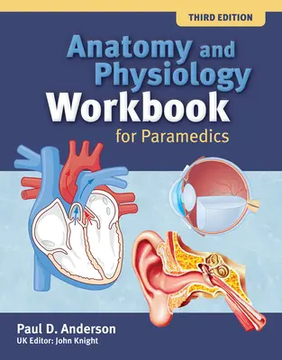 Zeszyt ćwiczeń z anatomii i fizjologii dla ratowników medycznych (wydanie brytyjskie) - Anatomy and Physiology Workbook for Paramedics (United Kingdom Edition)