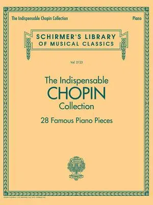 The Indispensable Chopin Collection - 28 słynnych utworów na fortepian: Schirmer's Library of Musical Classics Vol. 2123 - The Indispensable Chopin Collection - 28 Famous Piano Pieces: Schirmer's Library of Musical Classics Vol. 2123