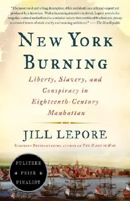 Płonący Nowy Jork: Wolność, niewolnictwo i spisek na osiemnastowiecznym Manhattanie - New York Burning: Liberty, Slavery, and Conspiracy in Eighteenth-Century Manhattan