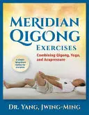 Meridian Qigong Exercises: Połączenie qigong, jogi i akupresury - Meridian Qigong Exercises: Combining Qigong, Yoga, & Acupressure