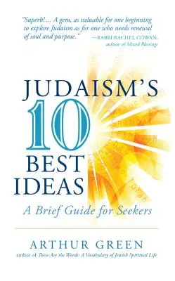 Dziesięć najlepszych idei judaizmu: Krótki przewodnik dla poszukujących - Judaism's Ten Best Ideas: A Brief Guide for Seekers