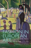 Moda w sztuce europejskiej: Ubiór i tożsamość, polityka i ciało, 1775-1925 - Fashion in European Art: Dress and Identity, Politics and the Body, 1775-1925