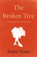 Złamane drzewo - Osobisty pamiętnik o poszukiwaniu rodziny - Broken Tree - A Personal Memoir of a Search for Family