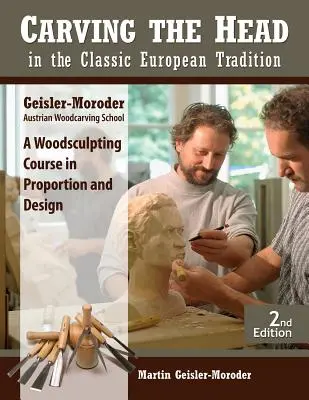 Rzeźbienie głowy w klasycznej tradycji europejskiej, wydanie poprawione: Kurs rzeźbienia w drewnie w zakresie proporcji i projektowania - Carving the Head in the Classic European Tradition, Revised Edition: A Woodsculpting Course in Proportion and Design