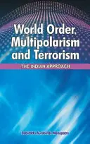 Porządek światowy, wielobiegunowość i terroryzm: Podejście indyjskie - World Order, Multipolarism and Terrorism: The Indian Approach
