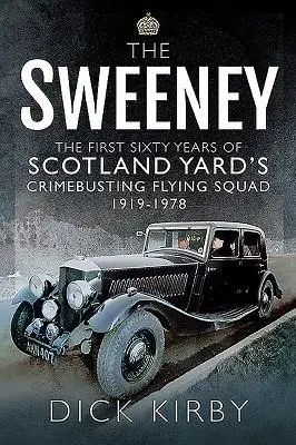 The Sweeney: Pierwsze sześćdziesiąt lat latającego oddziału Scotland Yardu zwalczającego przestępczość, 1919-1978 - The Sweeney: The First Sixty Years of Scotland Yard's Crimebusting Flying Squad, 1919-1978