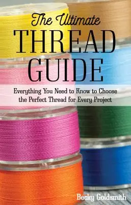 Kompletny przewodnik po niciach: Wszystko, co musisz wiedzieć, aby wybrać idealne nici do każdego projektu - The Ultimate Thread Guide: Everything You Need to Know to Choose the Perfect Thread for Every Project