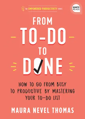 Od zadania do wykonania: Jak przejść od zajętości do produktywności dzięki opanowaniu listy rzeczy do zrobienia - From To-Do to Done: How to Go from Busy to Productive by Mastering Your To-Do List