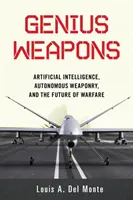 Genialna broń: Sztuczna inteligencja, autonomiczna broń i przyszłość działań wojennych - Genius Weapons: Artificial Intelligence, Autonomous Weaponry, and the Future of Warfare