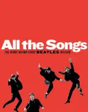 Wszystkie piosenki: Historia kryjąca się za każdą płytą Beatlesów - All the Songs: The Story Behind Every Beatles Release