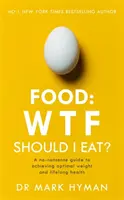 Jedzenie: Co powinienem jeść? - Bezsensowny przewodnik po osiągnięciu optymalnej wagi i zdrowia przez całe życie - Food: WTF Should I Eat? - The no-nonsense guide to achieving optimal weight and lifelong health