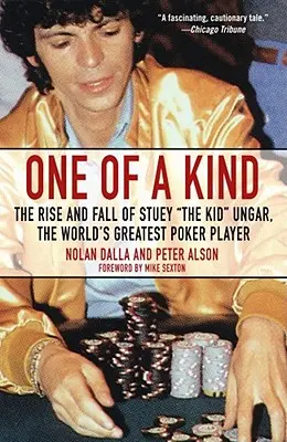 Jedyny w swoim rodzaju: The Rise and Fall of Stuey ', the Kid', Ungar, the World's Greatest Poker Player - One of a Kind: The Rise and Fall of Stuey ', the Kid', Ungar, the World's Greatest Poker Player