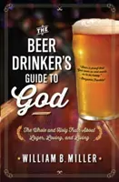 Przewodnik piwosza po Bogu: Cała i święta prawda o piwie, miłości i życiu - The Beer Drinker's Guide to God: The Whole and Holy Truth about Lager, Loving, and Living
