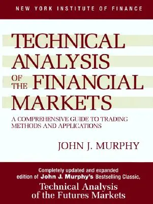 Analiza techniczna rynków finansowych: Kompleksowy przewodnik po metodach i zastosowaniach handlowych - Technical Analysis of the Financial Markets: A Comprehensive Guide to Trading Methods and Applications