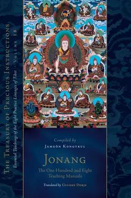 Jonang: Sto osiem podręczników nauczania: Istotne nauki ośmiu tybetańskich linii praktyki, tom 18 (skarbiec drogocennych nauk) - Jonang: The One Hundred and Eight Teaching Manuals: Essential Teachings of the Eight Practice Lineages of Tibet, Volume 18 (the Trea Sury of Precious