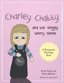 Charley Chatty i robaczek świętojański: Opowieść o niepewności i poszukiwaniu uwagi - Charley Chatty and the Wiggly Worry Worm: A Story about Insecurity and Attention-Seeking