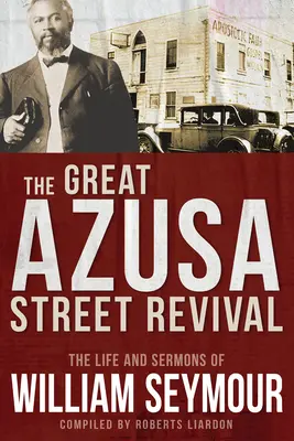Wielkie przebudzenie na ulicy Azusa: życie i kazania Williama Seymoura - The Great Azusa Street Revival: The Life and Sermons of William Seymour