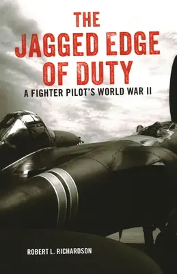 The Jagged Edge of Duty: II wojna światowa w wykonaniu pilota myśliwca - The Jagged Edge of Duty: A Fighter Pilot's World War II