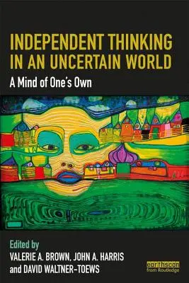 Niezależne myślenie w niepewnym świecie: A Mind of One's Own - Independent Thinking in an Uncertain World: A Mind of One's Own