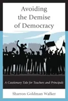 Unikanie upadku demokracji: Przestroga dla nauczycieli i dyrektorów szkół - Avoiding the Demise of Democracy: A Cautionary Tale for Teachers and Principals