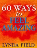 60 sposobów na niesamowite samopoczucie - 60 Ways To Feel Amazing