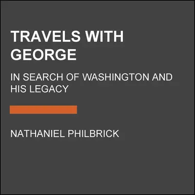 Podróże z Georgem: W poszukiwaniu Waszyngtona i jego dziedzictwa - Travels with George: In Search of Washington and His Legacy