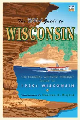 Przewodnik WPA po Wisconsin: Przewodnik Federalnego Projektu Pisarzy po Wisconsin lat 30. XX wieku - The WPA Guide to Wisconsin: The Federal Writers' Project Guide to 1930s Wisconsin