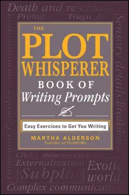 The Plot Whisperer Book of Writing Prompts: Łatwe ćwiczenia zachęcające do pisania - The Plot Whisperer Book of Writing Prompts: Easy Exercises to Get You Writing