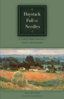 Stóg pełen igieł: Przewodnik katolickiego wychowawcy domowego po socjalizacji - Haystack Full of Needles: A Catholic Home Educator's Guide to Socialization