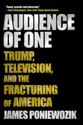 Audience of One: Trump, telewizja i pęknięcie Ameryki - Audience of One: Trump, Television, and the Fracturing of America