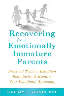 Odzyskiwanie od niedojrzałych emocjonalnie rodziców: Praktyczne narzędzia do ustalania granic i odzyskiwania emocjonalnej autonomii - Recovering from Emotionally Immature Parents: Practical Tools to Establish Boundaries and Reclaim Your Emotional Autonomy