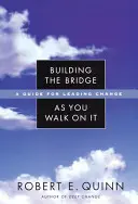 Building the Bridge as You Walk on It: Przewodnik dla liderów zmian - Building the Bridge as You Walk on It: A Guide for Leading Change